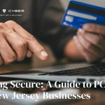 Staying Secure: A Guide to PCI-DSS for New Jersey Businesses