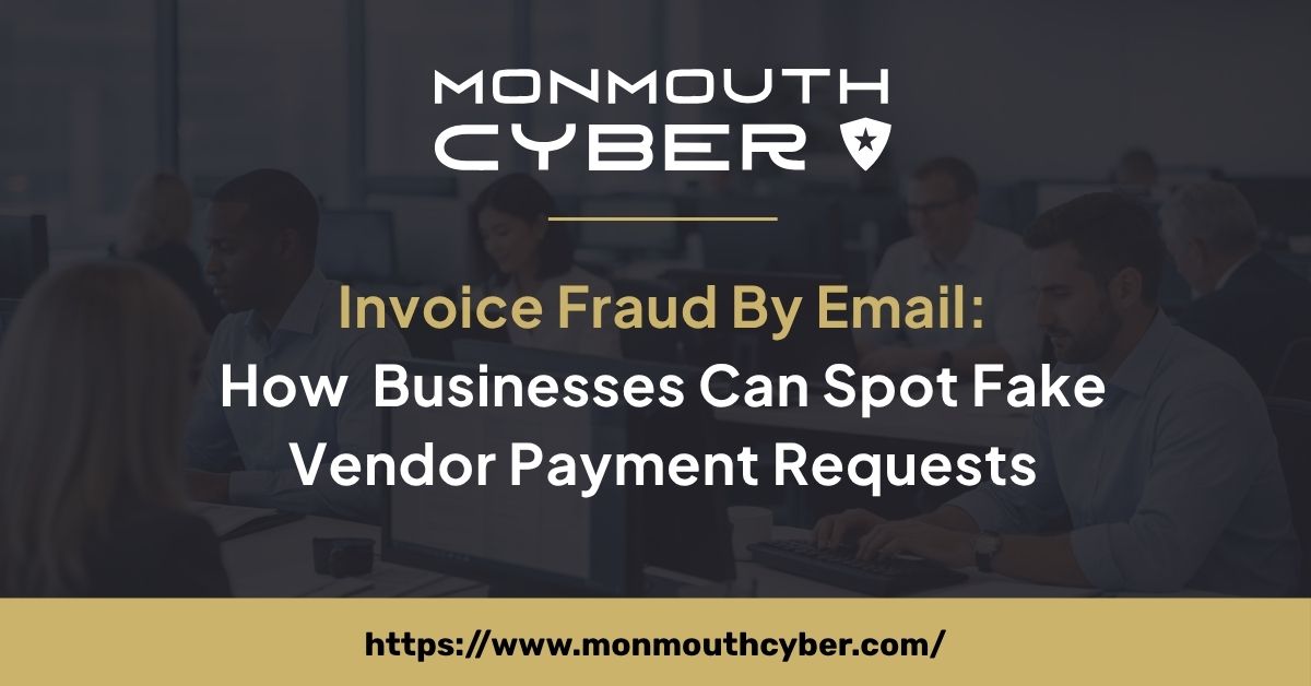 Invoice Fraud By Email: How New Jersey Businesses Can Spot Fake Vendor Payment Requests